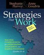 Strategies That Work: Teaching Comprehension for Engagement, Understanding, and Building Knowledge, Grades K-8
