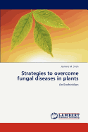 Strategies to Overcome Fungal Diseases in Plants