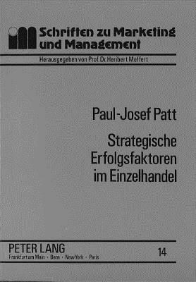 Strategische Erfolgsfaktoren Im Einzelhandel: Eine Empirische Analyse Am Beispiel Des Bekleidungsfachhandels - Meffert, H (Editor), and Universit?t M?nster (Editor), and Patt, Paul-Josef