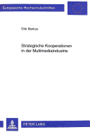 Strategische Kooperationen in Der Multimediaindustrie: Entstehung, Evolution Und Management