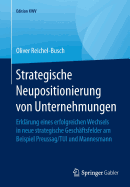 Strategische Neupositionierung Von Unternehmungen: Erkl?rung Eines Erfolgreichen Wechsels in Neue Strategische Gesch?ftsfelder Am Beispiel Preussag/Tui Und Mannesmann