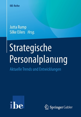 Strategische Personalplanung: Aktuelle Trends Und Entwicklungen - Rump, Jutta (Editor), and Eilers, Silke (Editor)