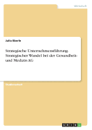 Strategische Unternehmensf?hrung. Strategischer Wandel Bei Der Gesundheit- Und Medizin AG