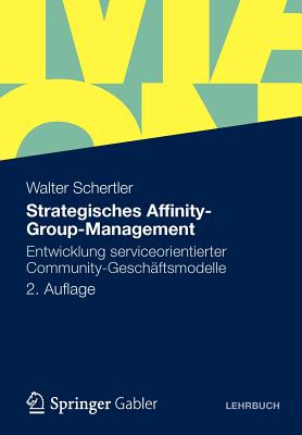 Strategisches Affinity-Group-Management: Entwicklung Serviceorientierter Community-Geschaftsmodelle - Schertler, Walter