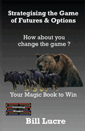 Strategising the Game of Futures & Options: Your Magic book to Win