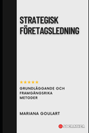 Strategisk Fretagsledning: Grundl?ggande och Framg?ngsrika Metoder