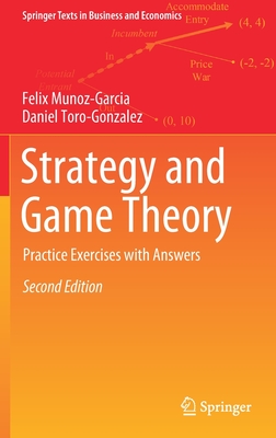 Strategy and Game Theory: Practice Exercises with Answers - Munoz-Garcia, Felix, and Toro-Gonzalez, Daniel