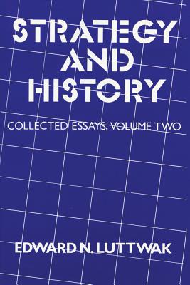 Strategy and History: Volume 2, Collected Essays - Luttwak, Edward N