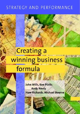 Strategy and Performance: Creating a Winning Business Formula - Mills, John, and Platts, Ken, and Neely, Andy