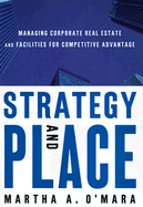 Strategy and Place: Corporate Real Estate and Facilities Management - O'Mara, Martha A (Preface by)