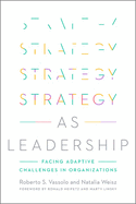 Strategy as Leadership: Facing Adaptive Challenges in Organizations