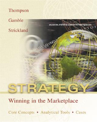 Strategy: Core Concepts, Analytical Tools, Readings W/Powerweb and Case-Tutor Download Code Card - Thompson, Arthur A, and Gamble, John E, and Strickland, A J