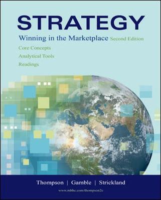 Strategy: Core Concepts, Analytical Tools, Readings with Online Learning Center with Premium Content Card - Thompson, Arthur A, and Gamble, John E, and Strickland, A J
