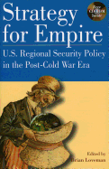Strategy for Empire: U.S. Regional Security Policy in the Postdcold War Era