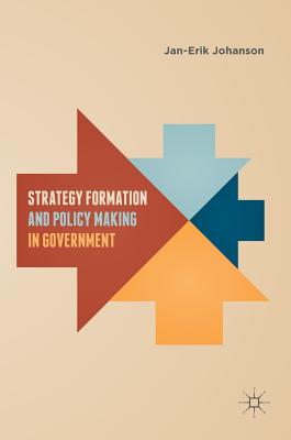 Strategy Formation and Policy Making in Government - Johanson, Jan-Erik