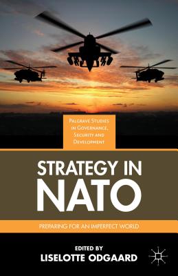 Strategy in NATO: Preparing for an Imperfect World - Odgaard, Liselotte