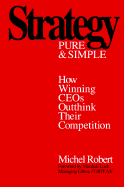 Strategy Pure Simple - Robert, Michel, and Loeb, Marshall (Foreword by), and Robert
