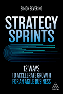 Strategy Sprints: 12 Ways to Accelerate Growth for an Agile Business