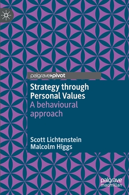 Strategy through Personal Values: A behavioural approach - Lichtenstein, Scott, and Higgs, Malcolm