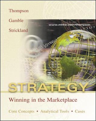 Strategy: Winning in the Marketplace - Thompson, Arthur A, and Gamble, John E, and Strickland, A J