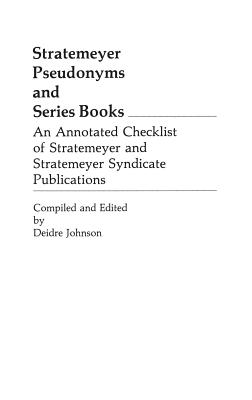 Stratemeyer Pseudonyms and Series Books: An Annotated Checklist of Stratemeyer and Stratemeyer Syndicate Publications - Johnson, Deidre