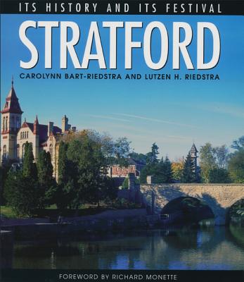 Stratford: Its Heritage and Its Festival - Bart-Riedstra, Carolynn, and Riedstra, Lutzen H, and Manzo, Terry (Photographer)