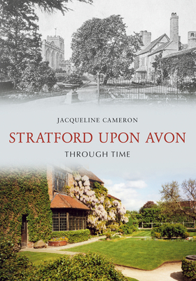 Stratford Upon Avon Through Time - Cameron, Jacqueline