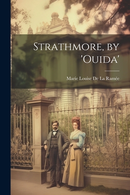 Strathmore, by 'ouida' - de la Rame, Marie Louise