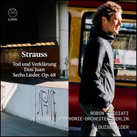 Strauss: Tod und Verklrung; Don Juan; Sechs Lieder, Op. 68 - Louise Alder (soprano); Deutsches Symphonie-Orchester Berlin; Robin Ticciati (conductor)