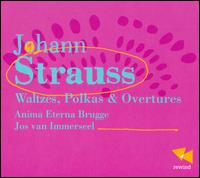 Strauss: Waltzes; Polkas; Overtures - Anima Eterna Orchestra; Jos van Immerseel (conductor)