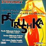 Stravinsky: Petrouchka/Circus Polka For A Young Elephant/Respighi: Ancient Airs And Dances