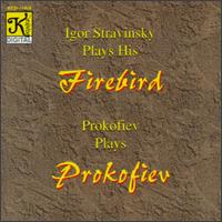 Stravinsky Plays His Firebird; Prokofiev Plays Prokofiev - Igor Stravinsky (piano); Sergey Prokofiev (piano)