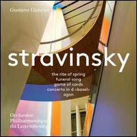 Stravinsky: The Rite of Spring; Funeral Song; Game of Cards; Concerto in d "Basel"; Agon - Orchestre philharmonique du Luxembourg; Gustavo Gimeno (conductor)