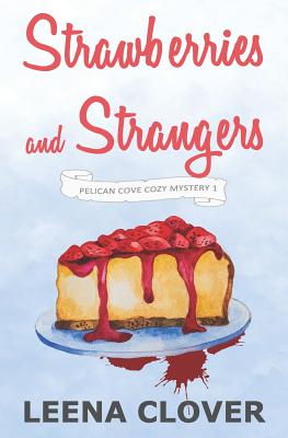 Strawberries and Strangers: A Cozy Murder Mystery - Clover, Leena
