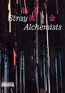 Stray Alchemists: Matt Bryans, Amy Granat, Lim Tzay Chuen, Takeshi Murata, Robin Rhode, Sterling Ruby - Fowle, Kate (Editor), and Sans, Jerome (Text by)