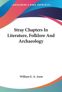 Stray Chapters In Literature, Folklore And Archaeology