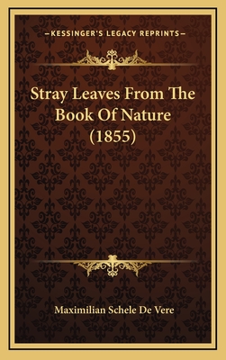 Stray Leaves from the Book of Nature (1855) - De Vere, Maximilian Schele