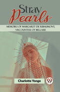 Stray Pearls Memoirs Of Margaret De Ribaumont, Viscountess Of Bellaise