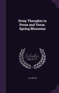 Stray Thoughts in Prose and Verse. Spring Blossoms