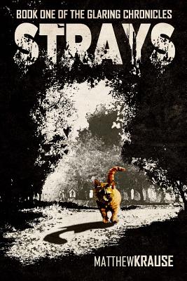 Strays: Book One of The Glaring Chronicles - Krause, Matthew