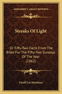 Streaks of Light: Or Fifty-Two Facts from the Bible for the Fifty-Two Sundays of the Year (1862)