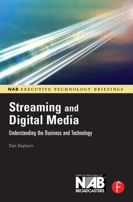 Streaming and Digital Media: Understanding the Business and Technology - Rayburn, Dan