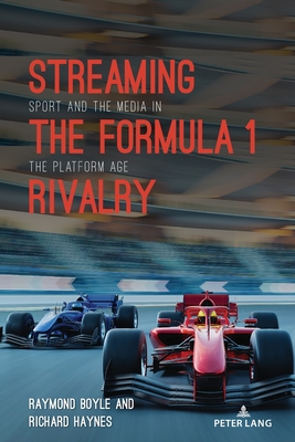 Streaming the Formula 1 Rivalry: Sport and the Media in the Platform Age - Wenner, Lawrence A. (Series edited by), and Billings, Andrew C. (Series edited by), and Hardin, Marie (Series edited by)