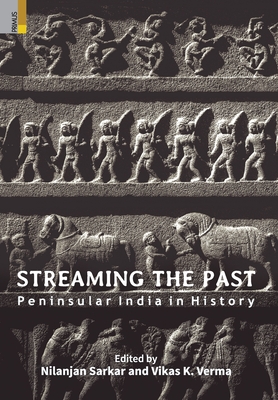 Streaming the Past: Peninsular India in History - Sarkar, Nilanjan (Editor), and Verma, Vikas K