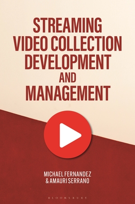 Streaming Video Collection Development and Management - Fernandez, Michael, and Serrano, Amauri