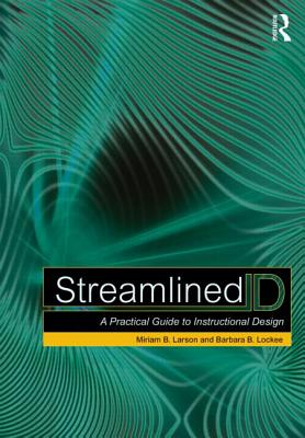 Streamlined Id: A Practical Guide to Instructional Design - Larson, Miriam B, and Lockee, Barbara B