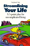 Streamlining Your Life: A 5-Point Plan for Uncomplicated Living - Culp, Stephanie