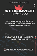 Streamlit Faa Tudo! Desenvolva Aplicao web, Dashboards, Cincia de Dados e Plotagem de Mapas.: Do Iniciante ao Avanado!