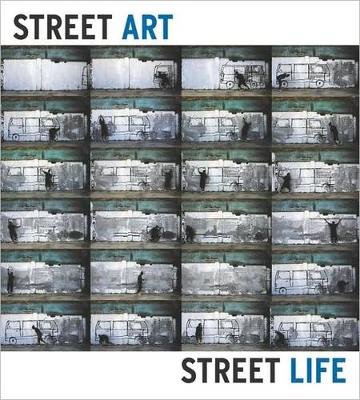 Street Art, Street Life: From the 1950s to Now - Yee, Lydia (Text by), and Rugg, Whitney (Editor), and Bussard, Katherine (Text by)