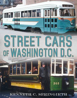 Street Cars of Washington D.C. - Springirth, Kenneth C